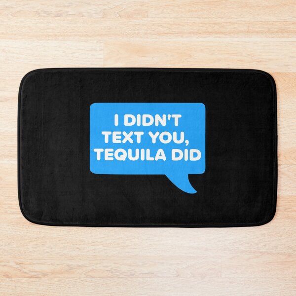 Item preview, I didn't text you, tequila did designed and sold by bumperapparels.