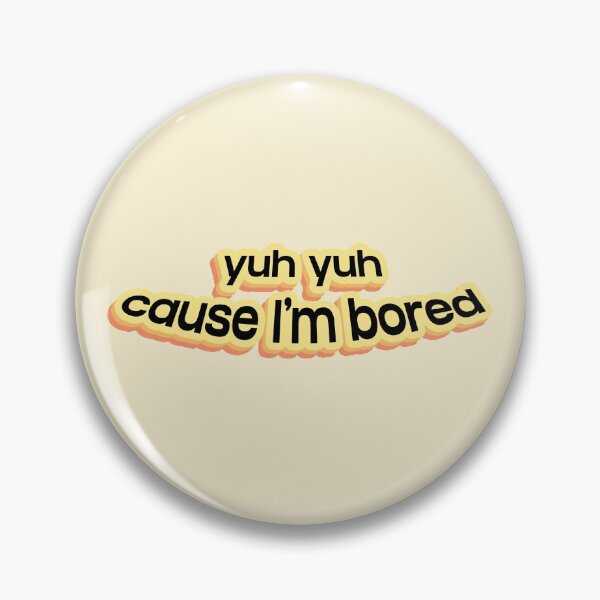 Item preview, Yuh yuh, cause I'm bored designed and sold by Needyconcepts.