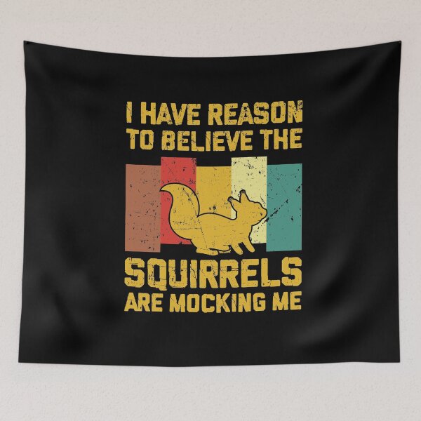 Item preview, I Have Reason To Believe The Squirrels Are Mocking Me  designed and sold by sesa10.