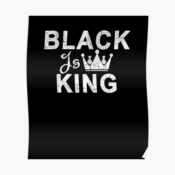 "Black is King" Poster for Sale by rachimariposa Redbubble