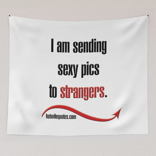 Item preview, I am sending sexy pics to strangers. designed and sold by hotwifequotes.