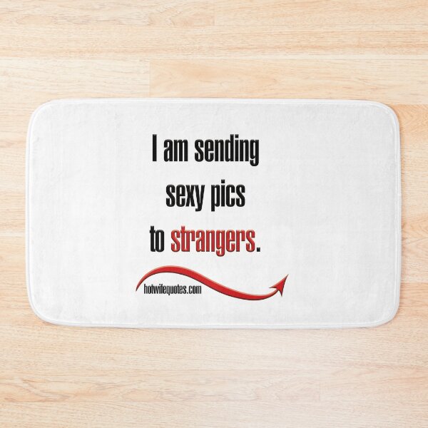 Item preview, I am sending sexy pics to strangers. designed and sold by hotwifequotes.