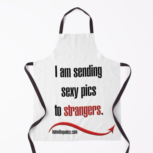Item preview, I am sending sexy pics to strangers. designed and sold by hotwifequotes.