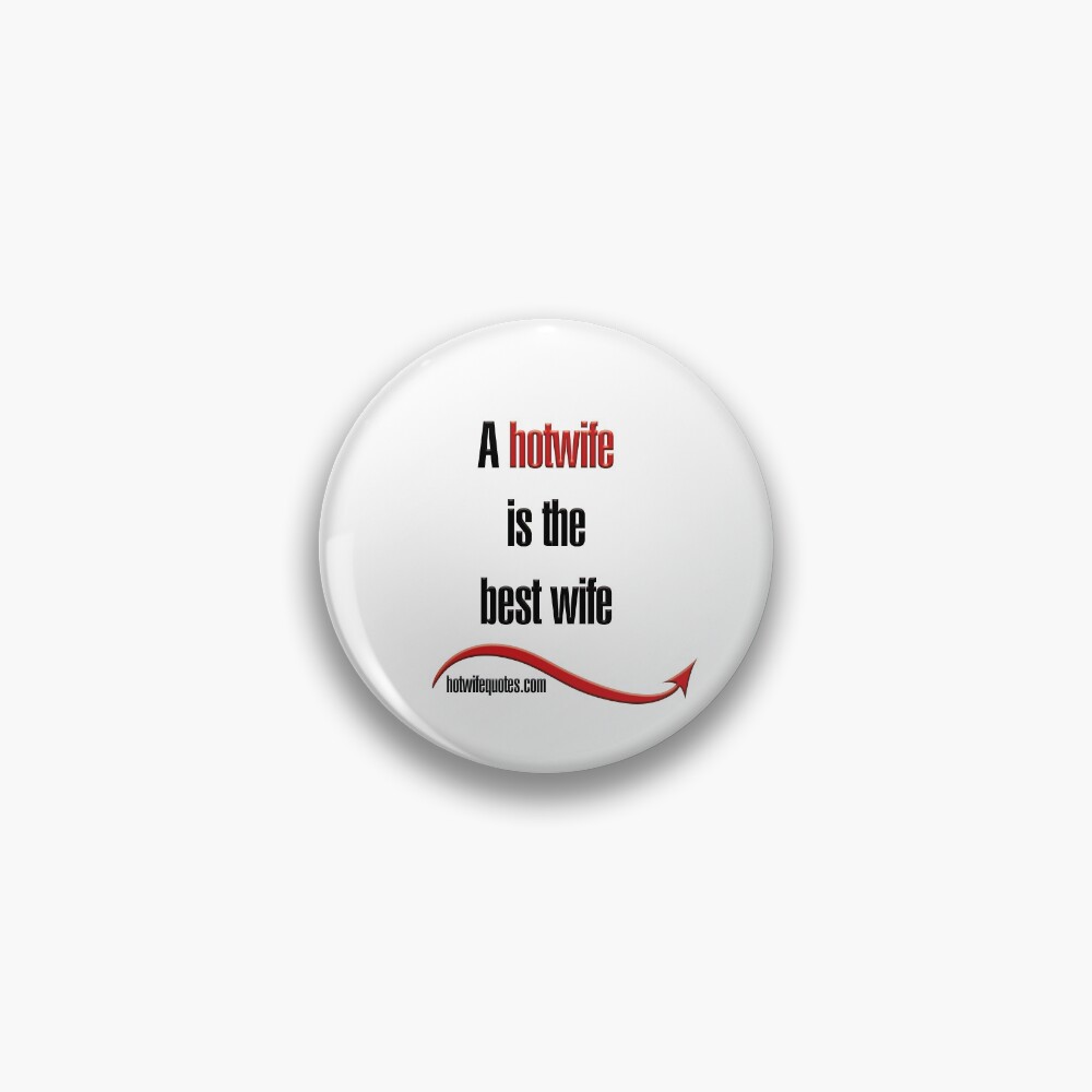 A hotwife is the best wife Pin by hotwifequotes | Redbubble