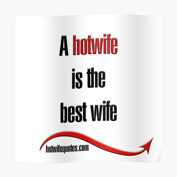 A Hotwife Is The Best Wife Poster By Hotwifequotes Redbubble