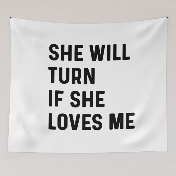 Item preview, She will turn if she love me. (for crush) designed and sold by bumperapparels.