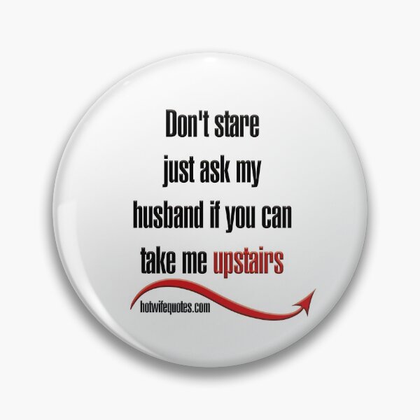Item preview, Don't stare just ask my husband if you can take me upstairs designed and sold by hotwifequotes.