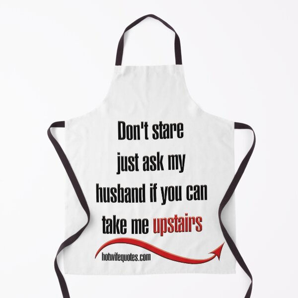 Item preview, Don't stare just ask my husband if you can take me upstairs designed and sold by hotwifequotes.