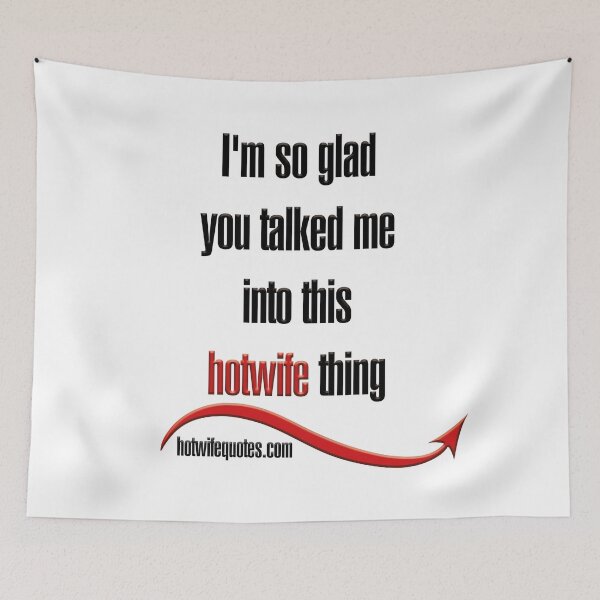 Item preview, I'm so glad you talked me into this hotwife thing designed and sold by hotwifequotes.