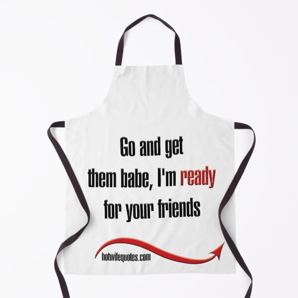 Artikelvorschau, Go and get them babe, I'm ready for your friends entworfen und verkauft von hotwifequotes.