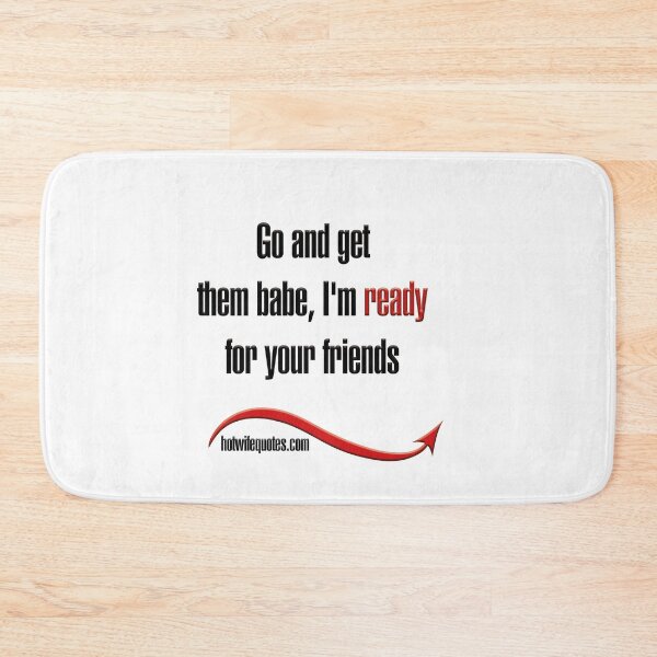 Artikelvorschau, Go and get them babe, I'm ready for your friends entworfen und verkauft von hotwifequotes.