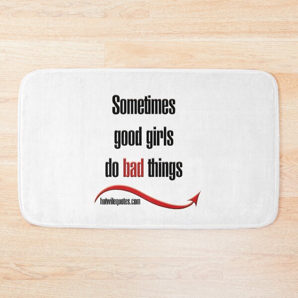 Artikelvorschau, Sometimes good girls do bad things entworfen und verkauft von hotwifequotes.
