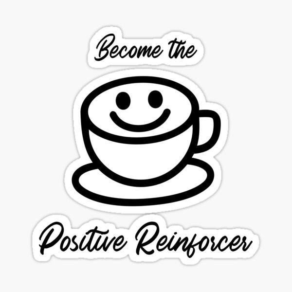the Positive Reinforcer" Sticker for Sale by FunnyBCBAtee
