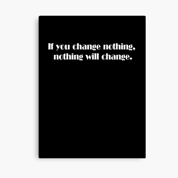 Artikel-Vorschau von If you change nothing, nothing will change., designt und verkauft von Dallas ..