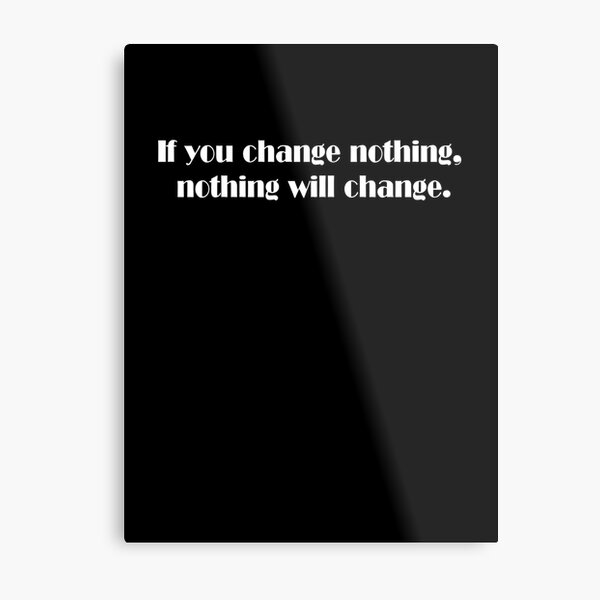 Artikel-Vorschau von If you change nothing, nothing will change., designt und verkauft von Dallas ..