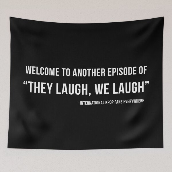 Item preview, THEY LAUGH WE LAUGH - International Kpop Fan Struggles designed and sold by SugarSaint.