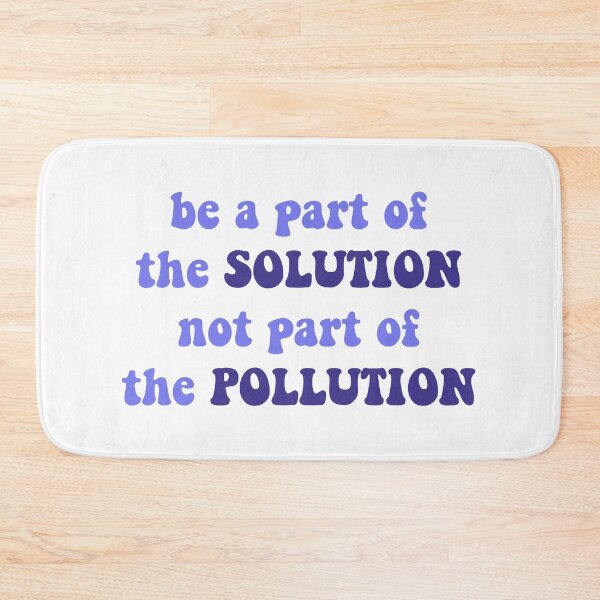 Item preview, Be a part of the SOLUTION not part of the POLLUTION (3) designed and sold by graphic haven.