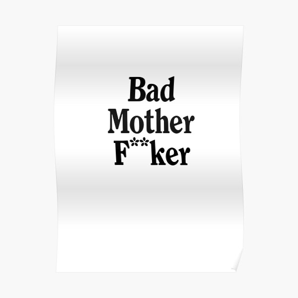 Bad Mother F Ker Quote Poster By Art Fox Redbubble