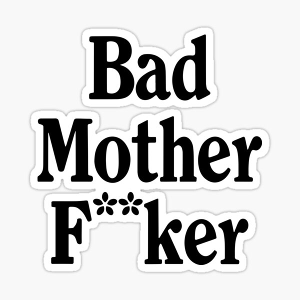 bad-mother-f-ker-quote-sticker-for-sale-by-art-fox-redbubble