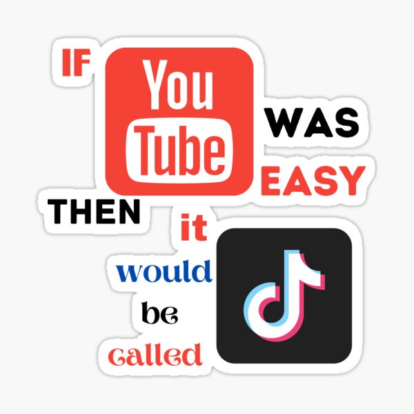 If Youtube Was Easy Then It Would Be Called Tiktok Sticker By Daulaguphu Redbubble - if minecraft was easy then it would be called roblox sleeveless top by daulaguphu redbubble