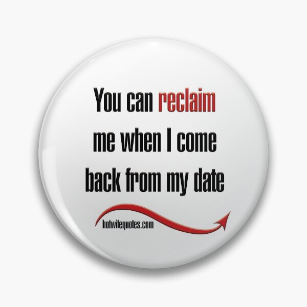 Item preview, You can reclaim me when I come back from my date designed and sold by hotwifequotes.