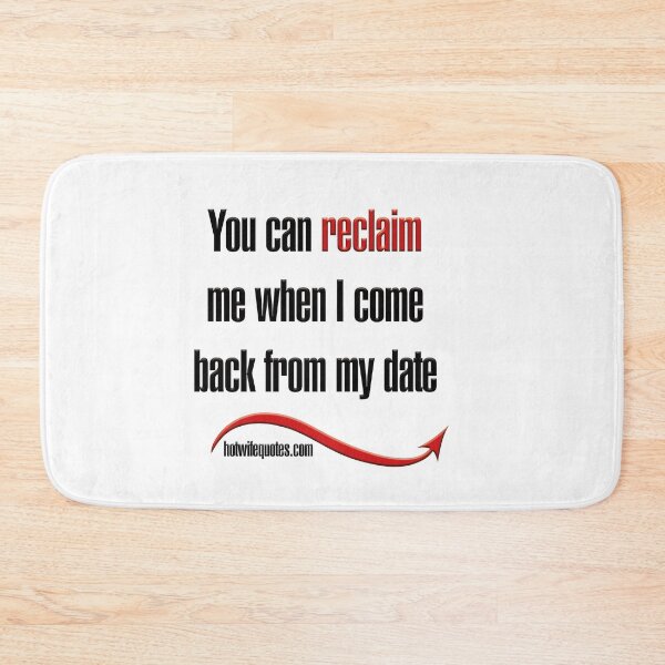 Artikelvorschau, You can reclaim me when I come back from my date entworfen und verkauft von hotwifequotes.