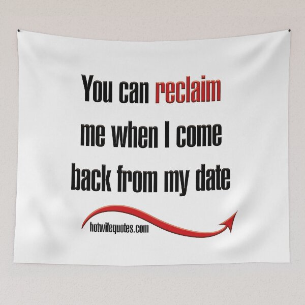 Artikelvorschau, You can reclaim me when I come back from my date entworfen und verkauft von hotwifequotes.