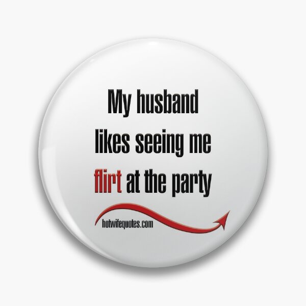 Item preview, My husband likes seeing me flirt at the party designed and sold by hotwifequotes.
