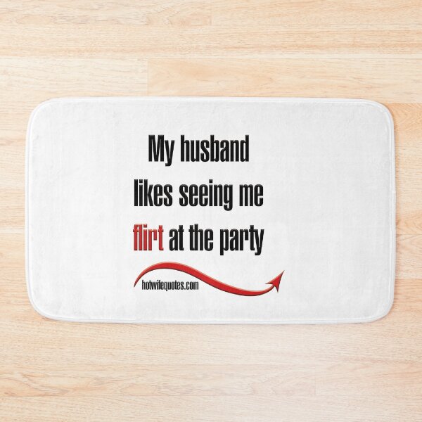Artikelvorschau, My husband likes seeing me flirt at the party entworfen und verkauft von hotwifequotes.