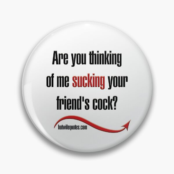 Item preview, Are you thinking of me sucking your friend's cock? designed and sold by hotwifequotes.