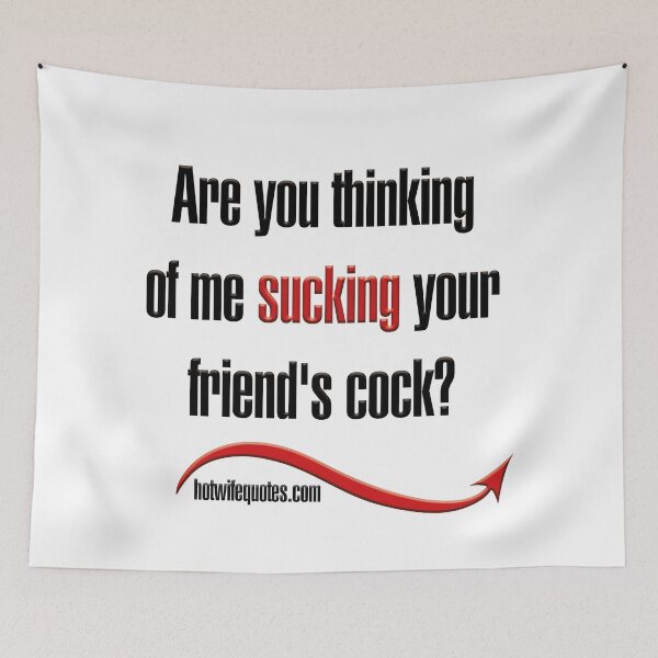Item preview, Are you thinking of me sucking your friend's cock? designed and sold by hotwifequotes.