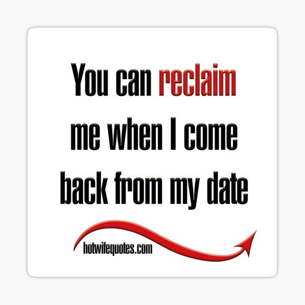 Item preview, You can reclaim me when I come back from my date designed and sold by hotwifequotes.