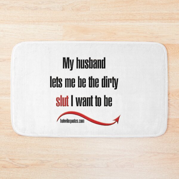 Item preview, My husband lets me be the dirty slut I want to be designed and sold by hotwifequotes.