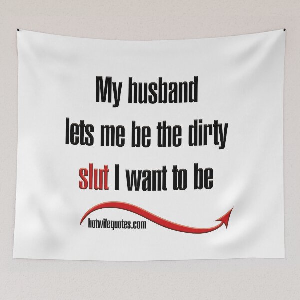 Artikelvorschau, My husband lets me be the dirty slut I want to be entworfen und verkauft von hotwifequotes.