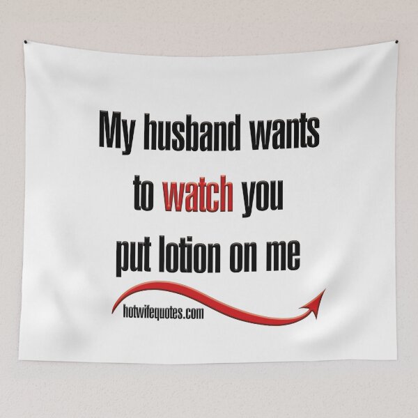 Item preview, My husband wants to watch you put lotion on me designed and sold by hotwifequotes.