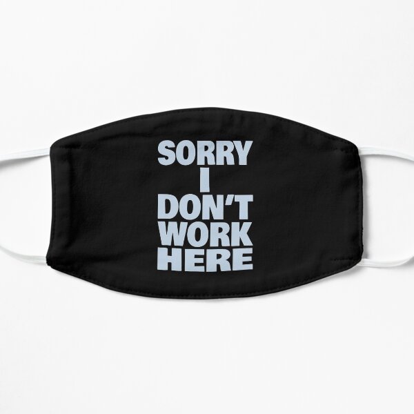 Sorry I Don't Work Here (Funny Sarcastic Quote) Mask