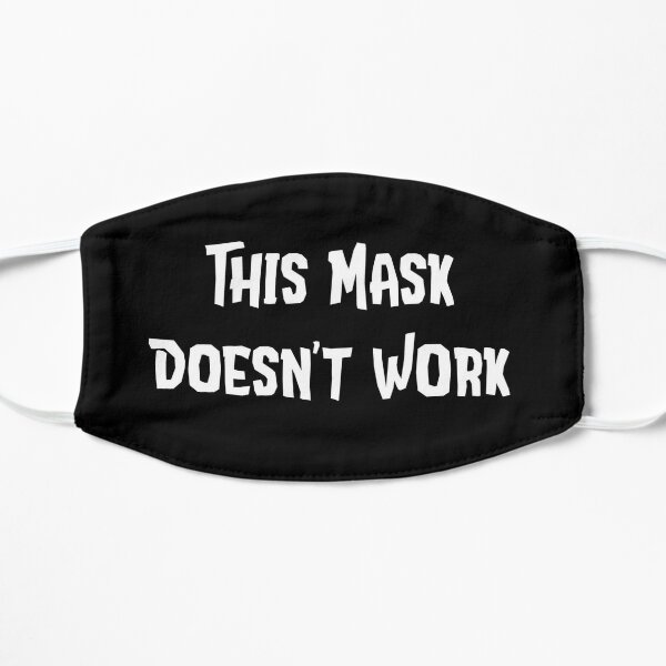 This Mask Doesn't Work Flat Mask