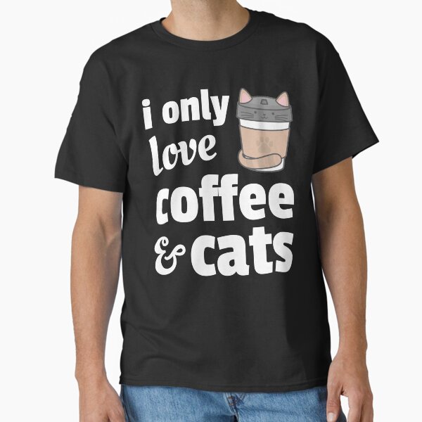 Item preview, I Only Love Coffee and Cats designed and sold by cvt01.