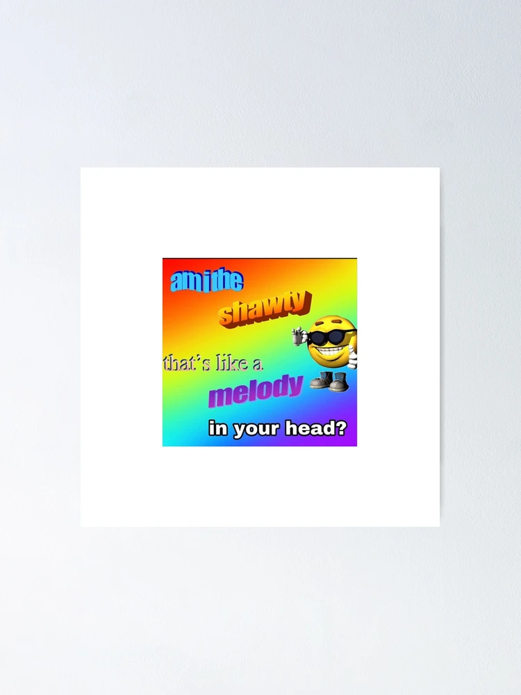 shawty like a melody gen-z meme meme song funny Poster for Sale by  samandarts