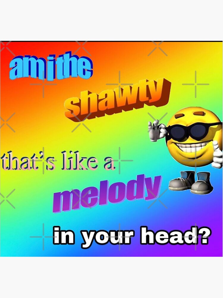 "Shawty like a melody meme" Sticker by illestart Redbubble