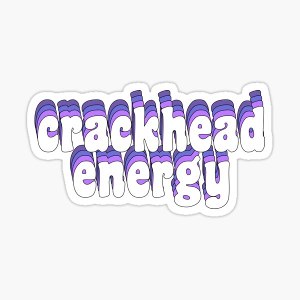 Crackhead Energy Sticker For Sale By Tiktoktalk Redbubble 8442