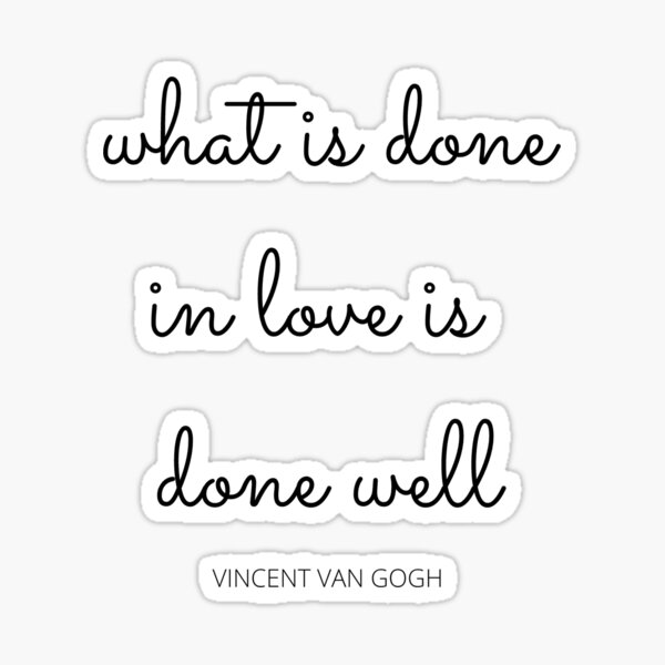 what-is-done-in-love-is-done-well-sticker-by-jesspop99-redbubble