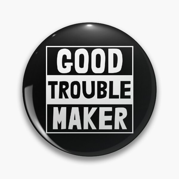 Item preview, Good Trouble Maker designed and sold by metal-works.