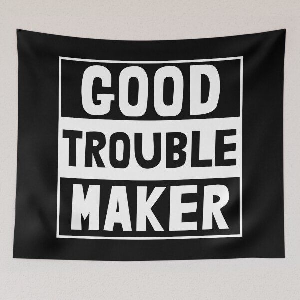 Item preview, Good Trouble Maker designed and sold by metal-works.