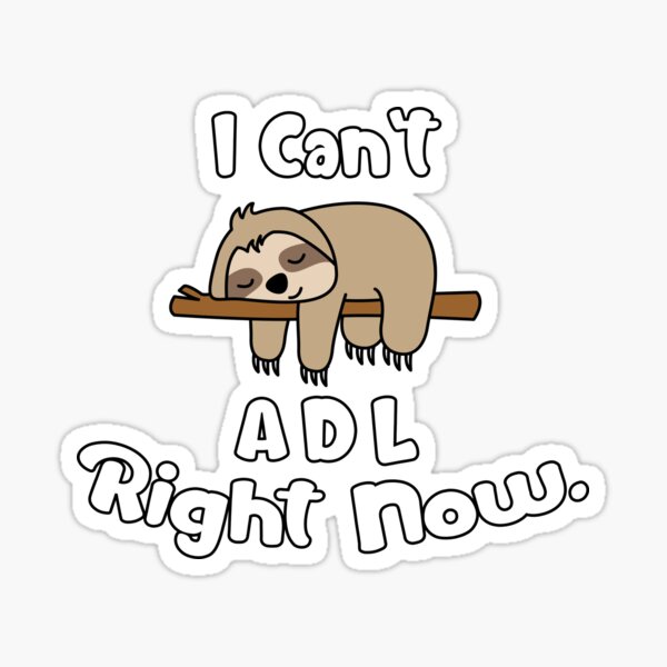 Lazy Sloth Can't ADL Right Now OT Occupational Therapy Sticker