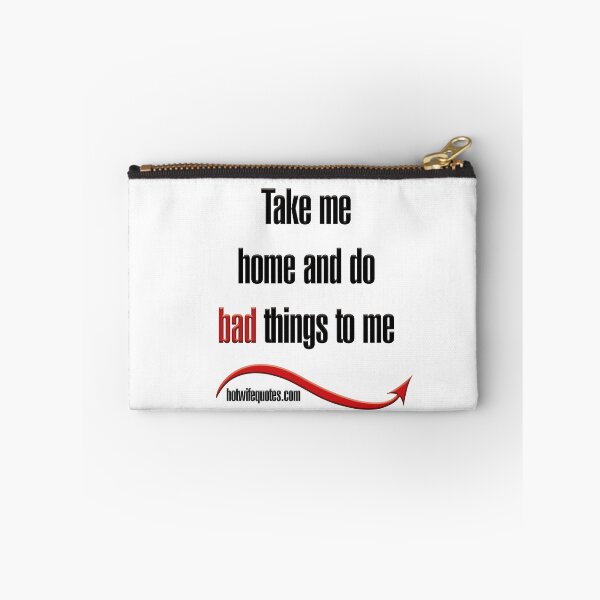 Item preview, Take me home and do bad things to me designed and sold by hotwifequotes.