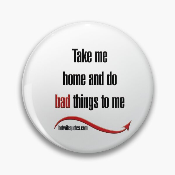 Item preview, Take me home and do bad things to me designed and sold by hotwifequotes.