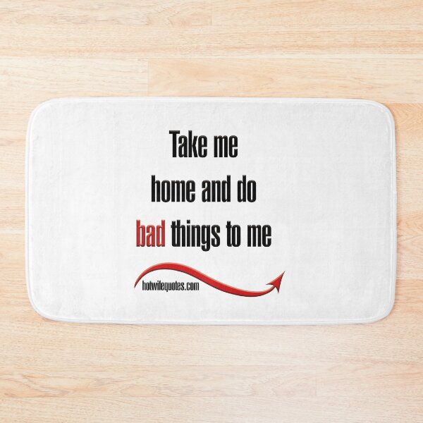 Item preview, Take me home and do bad things to me designed and sold by hotwifequotes.