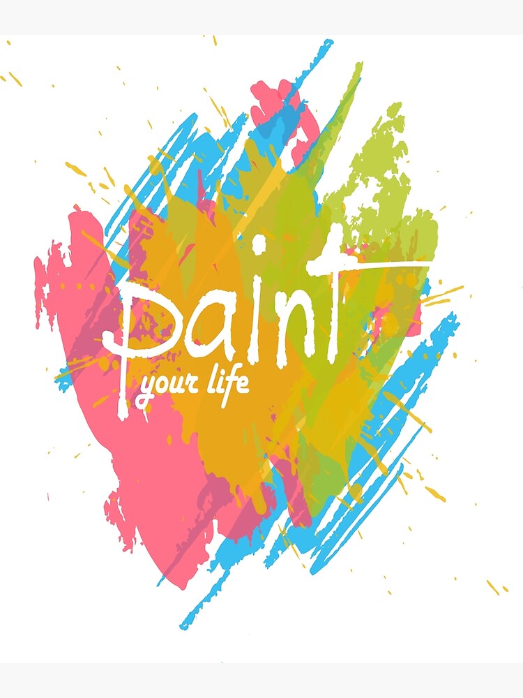 "Paint Your life by every color" Poster for Sale by DojaDesign Redbubble