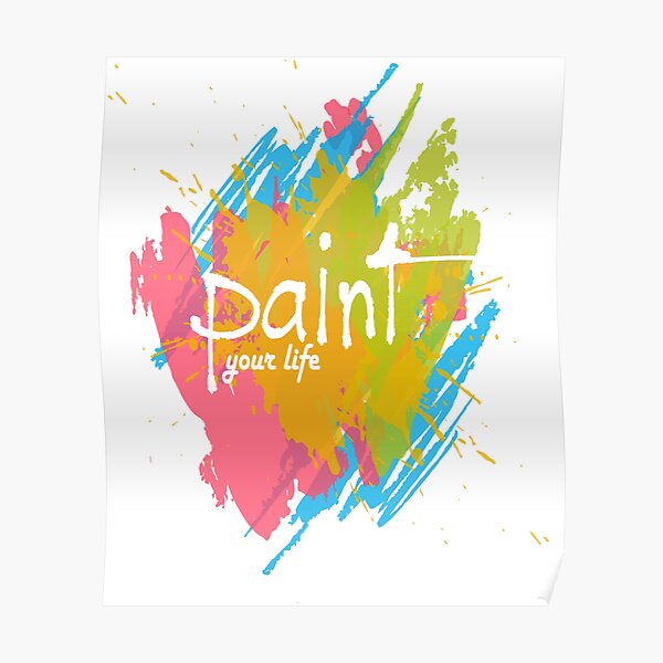 "Paint Your life by every color" Poster for Sale by DojaDesign Redbubble